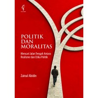 Politik dan Moralitas: Mencari Jalan Tengah Antara Realisme dan Etika Politik